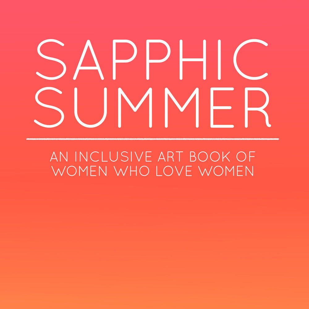Sapphic Summer: An Inclusive Art Book Of Women Who Love Women
